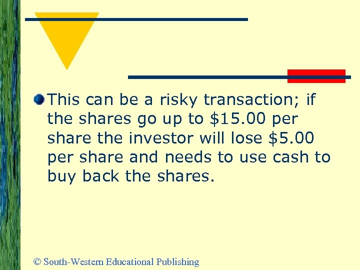 This can be a risky transaction; if the shares go up to $15. 00