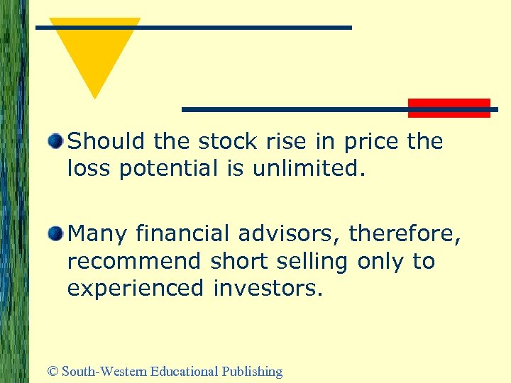 Should the stock rise in price the loss potential is unlimited. Many financial advisors,