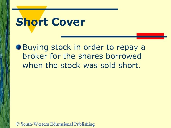 Short Cover Buying stock in order to repay a broker for the shares borrowed