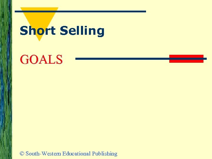 Short Selling GOALS © South-Western Educational Publishing 