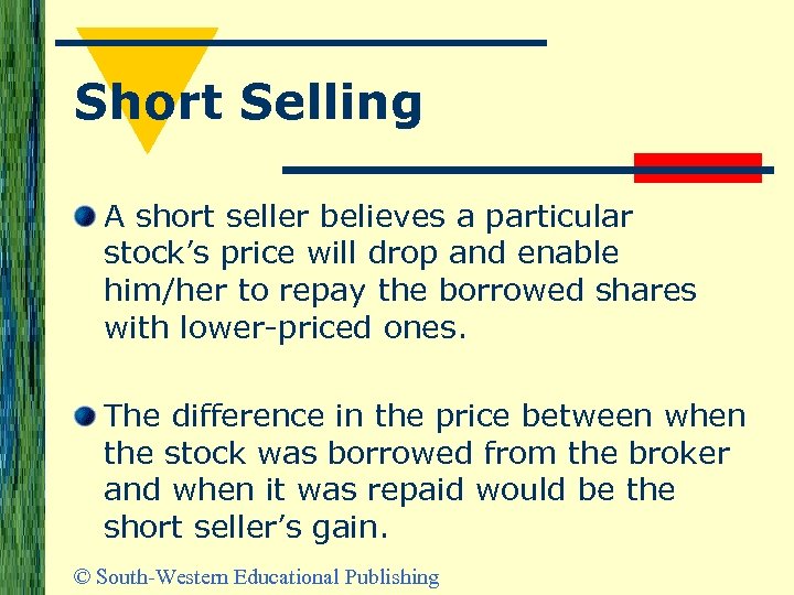 Short Selling A short seller believes a particular stock’s price will drop and enable