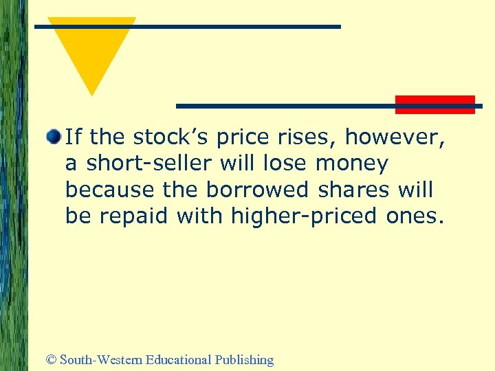 If the stock’s price rises, however, a short-seller will lose money because the borrowed