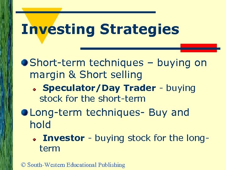 Investing Strategies Short-term techniques – buying on margin & Short selling Speculator/Day Trader -