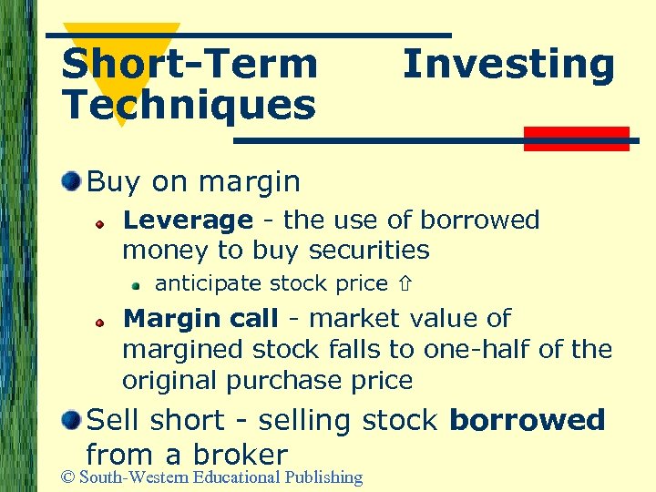 Short-Term Techniques Investing Buy on margin Leverage - the use of borrowed money to