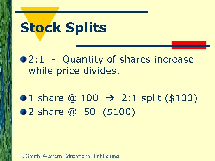 Stock Splits 2: 1 - Quantity of shares increase while price divides. 1 share
