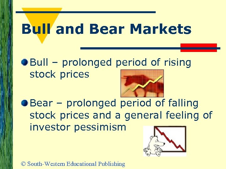 Bull and Bear Markets Bull – prolonged period of rising stock prices Bear –