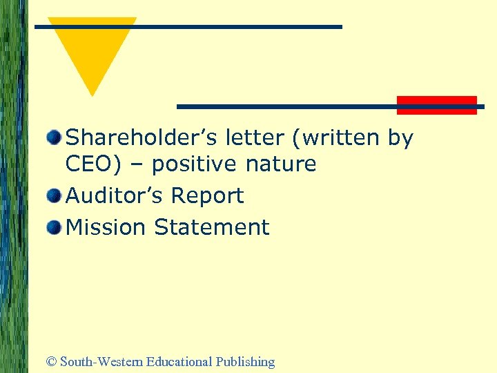 Shareholder’s letter (written by CEO) – positive nature Auditor’s Report Mission Statement © South-Western