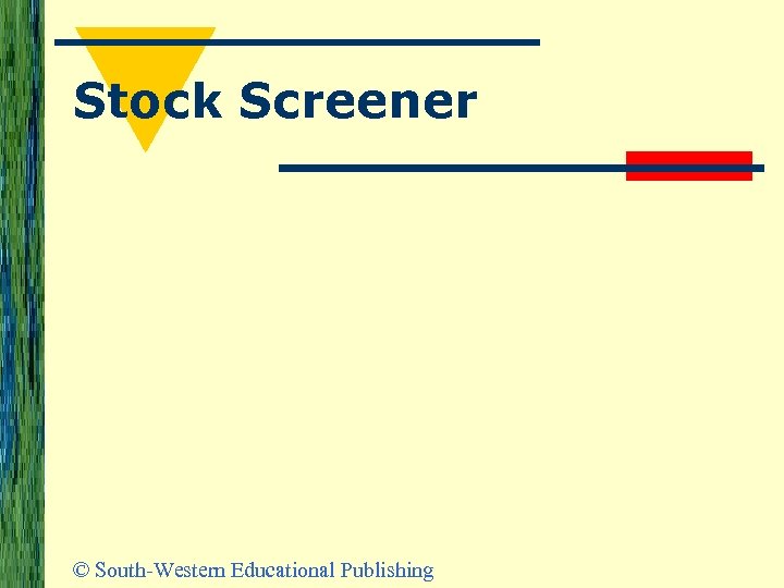 Stock Screener © South-Western Educational Publishing 