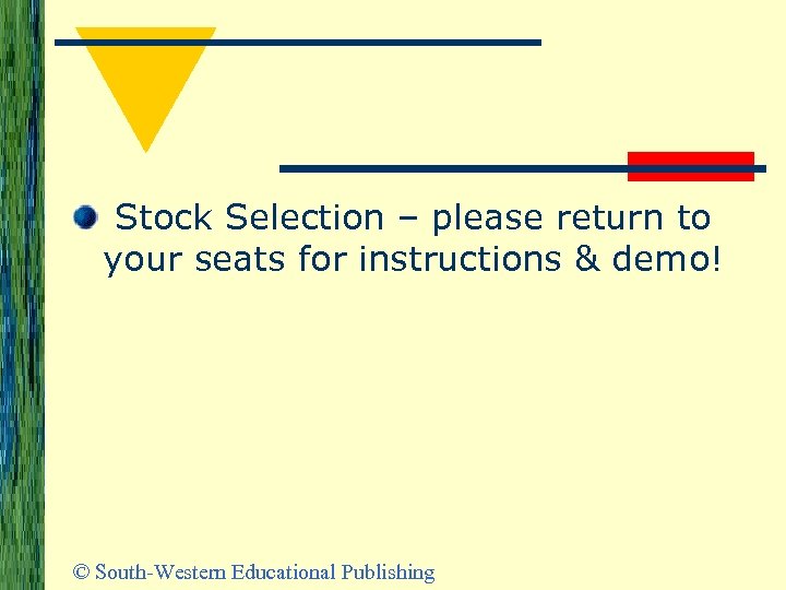  Stock Selection – please return to your seats for instructions & demo! ©