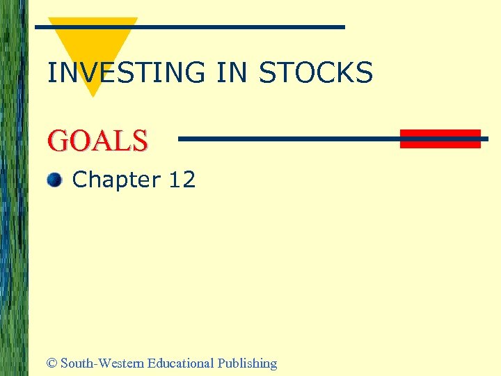 INVESTING IN STOCKS GOALS Chapter 12 © South-Western Educational Publishing 