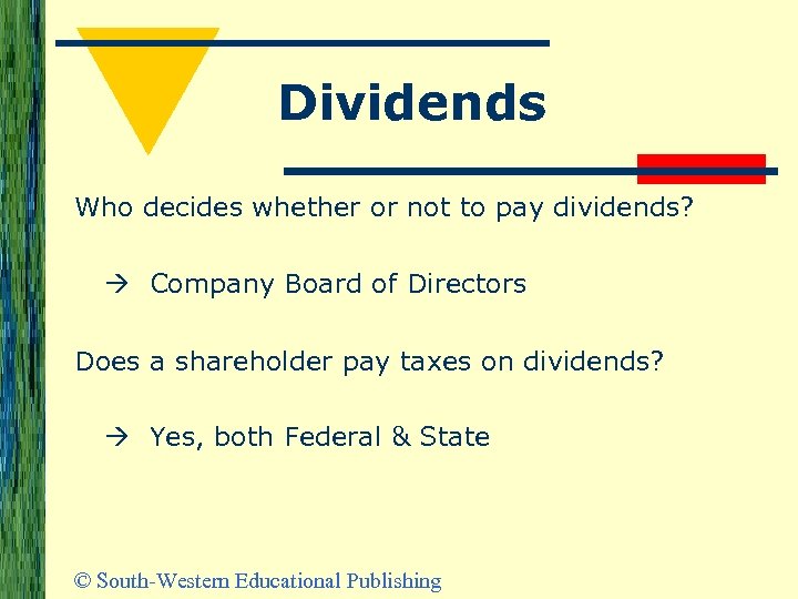 Dividends Who decides whether or not to pay dividends? Company Board of Directors Does