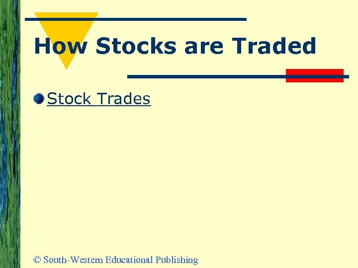 How Stocks are Traded Stock Trades © South-Western Educational Publishing 