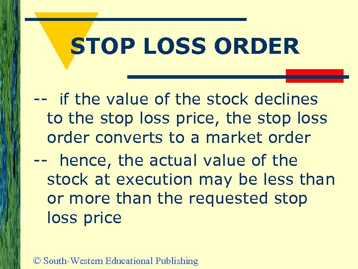 STOP LOSS ORDER -- if the value of the stock declines to the stop