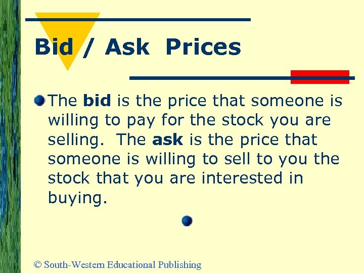 Bid / Ask Prices The bid is the price that someone is willing to