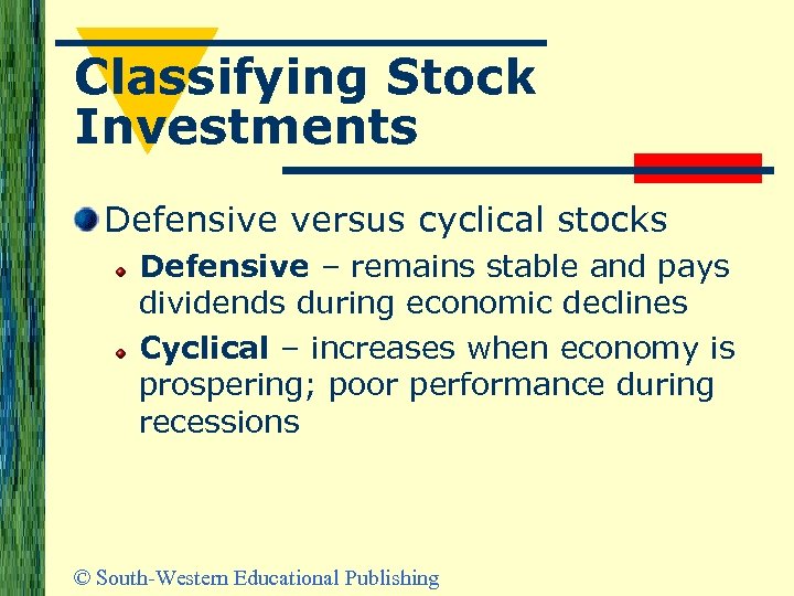 Classifying Stock Investments Defensive versus cyclical stocks Defensive – remains stable and pays dividends