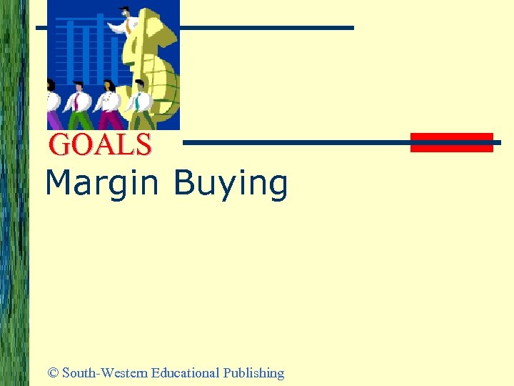 GOALS Margin Buying © South-Western Educational Publishing 