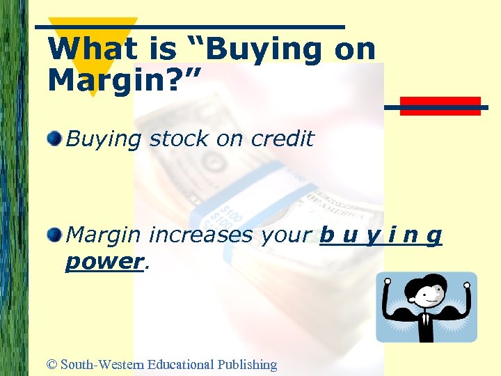 What is “Buying on Margin? ” Buying stock on credit Margin increases your b