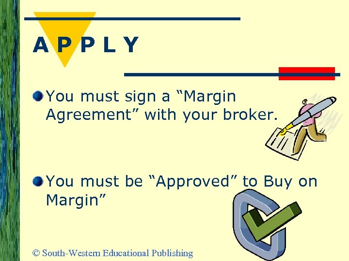 APPLY You must sign a “Margin Agreement” with your broker. You must be “Approved”