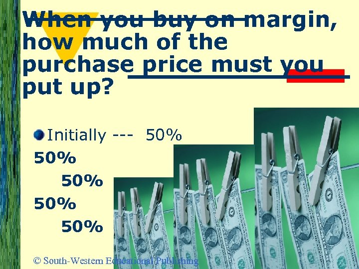 When you buy on margin, how much of the purchase price must you put