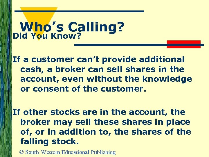 Who’s Calling? Did You Know? If a customer can’t provide additional cash, a broker
