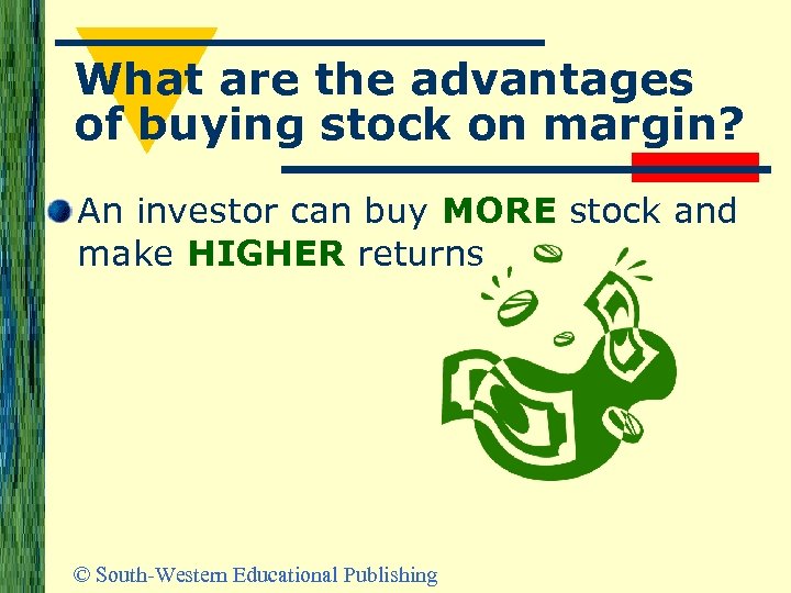 What are the advantages of buying stock on margin? An investor can buy MORE