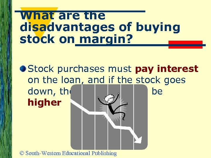 What are the disadvantages of buying stock on margin? Stock purchases must pay interest