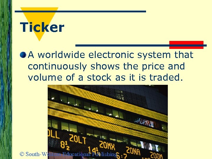 Ticker A worldwide electronic system that continuously shows the price and volume of a