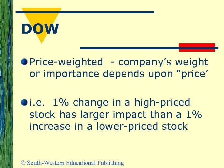 DOW Price-weighted - company’s weight or importance depends upon “price’ i. e. 1% change
