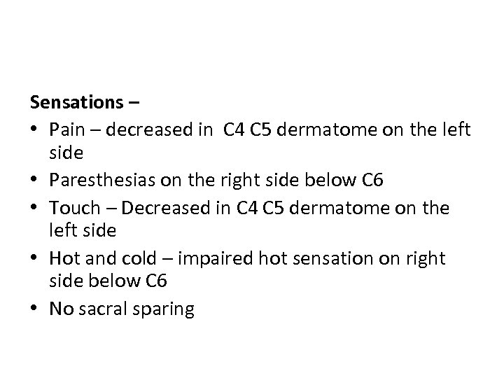 Sensations – • Pain – decreased in C 4 C 5 dermatome on the