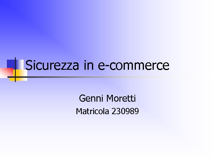 Sicurezza in e-commerce Genni Moretti Matricola 230989 