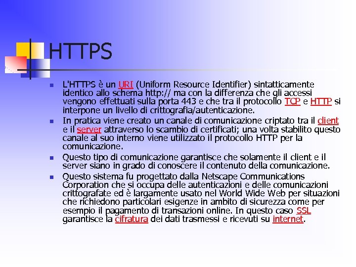 HTTPS n n L'HTTPS è un URI (Uniform Resource Identifier) sintatticamente identico allo schema