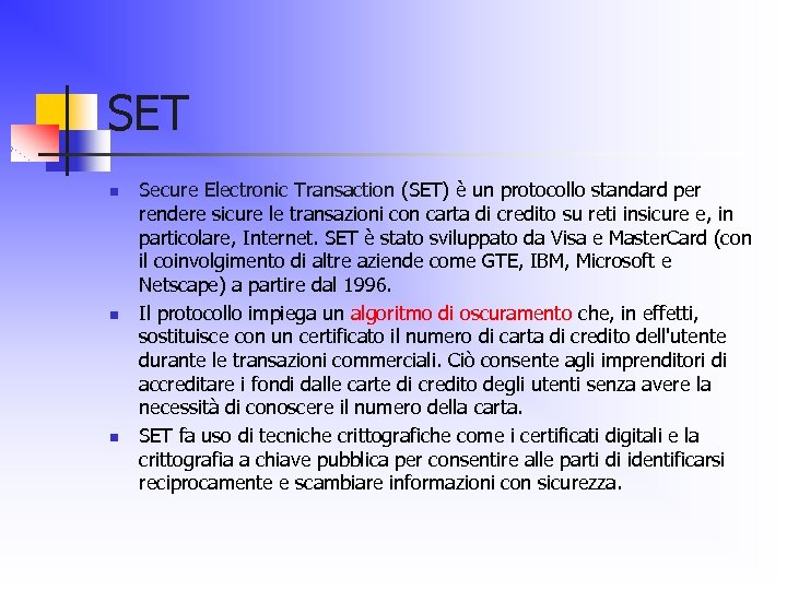 SET n n n Secure Electronic Transaction (SET) è un protocollo standard per rendere