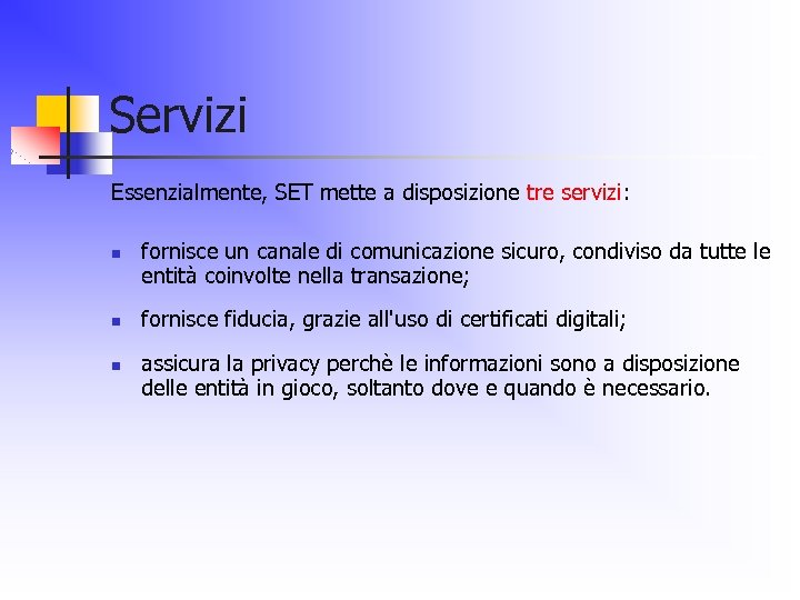 Servizi Essenzialmente, SET mette a disposizione tre servizi: n n n fornisce un canale