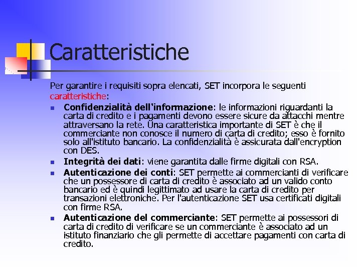 Caratteristiche Per garantire i requisiti sopra elencati, SET incorpora le seguenti caratteristiche: n Confidenzialità