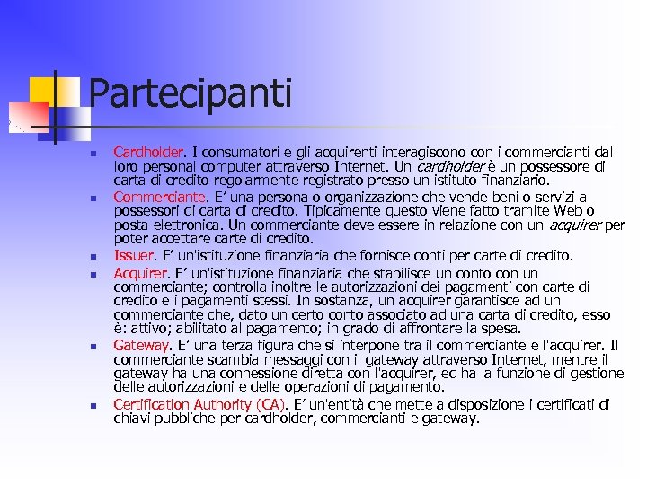 Partecipanti n n n Cardholder. I consumatori e gli acquirenti interagiscono con i commercianti