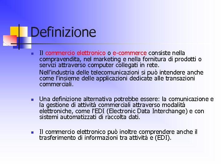 Definizione n n n Il commercio elettronico o e-commerce consiste nella compravendita, nel marketing