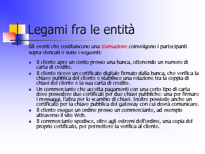 Legami fra le entità Gli eventi che costituiscono una transazione coinvolgono i partecipanti sopra