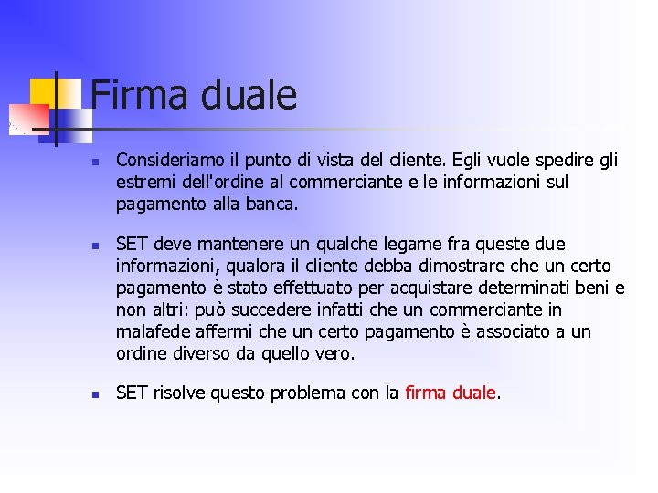 Firma duale n n n Consideriamo il punto di vista del cliente. Egli vuole