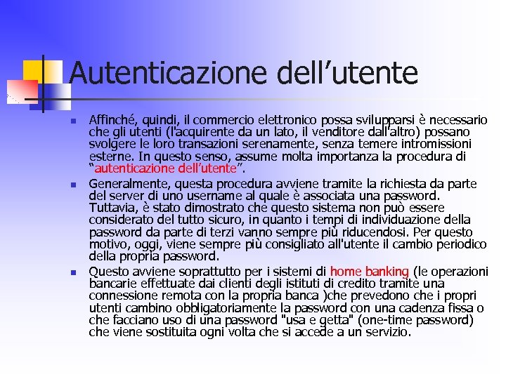 Autenticazione dell’utente n n n Affinché, quindi, il commercio elettronico possa svilupparsi è necessario