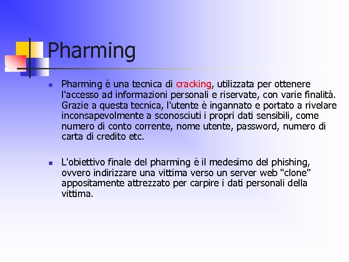 Pharming n n Pharming è una tecnica di cracking, utilizzata per ottenere l'accesso ad
