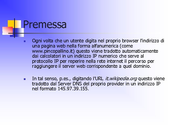 Premessa n n Ogni volta che un utente digita nel proprio browser l'indirizzo di
