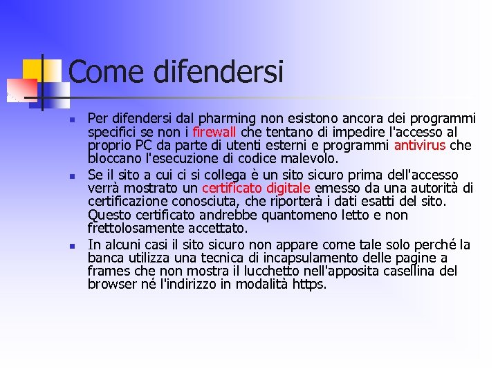 Come difendersi n n n Per difendersi dal pharming non esistono ancora dei programmi