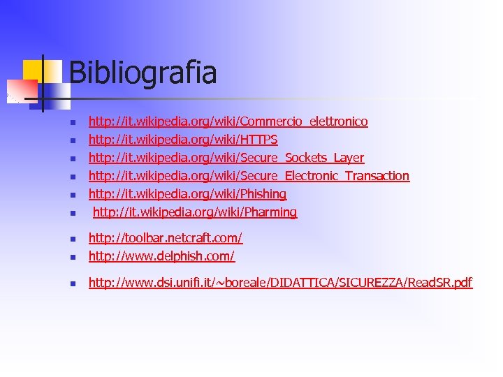 Bibliografia n n n http: //it. wikipedia. org/wiki/Commercio_elettronico http: //it. wikipedia. org/wiki/HTTPS http: //it.