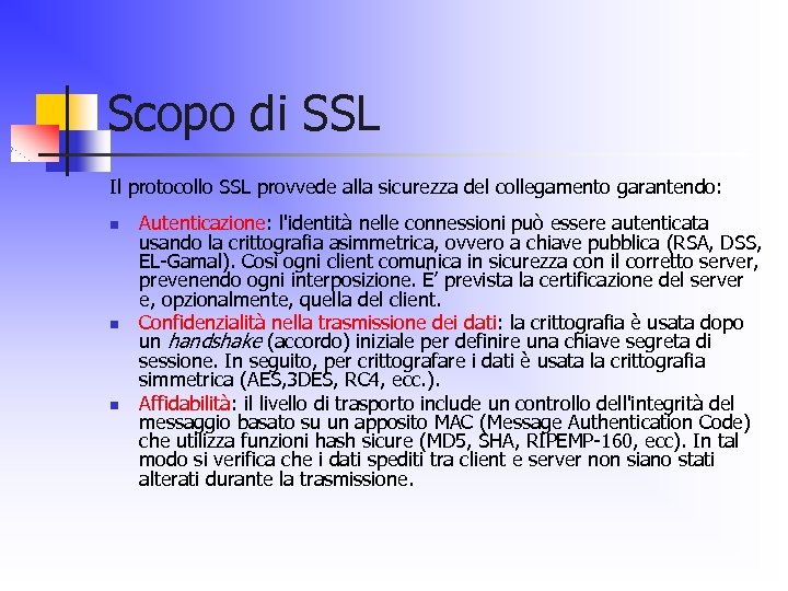 Scopo di SSL Il protocollo SSL provvede alla sicurezza del collegamento garantendo: n n