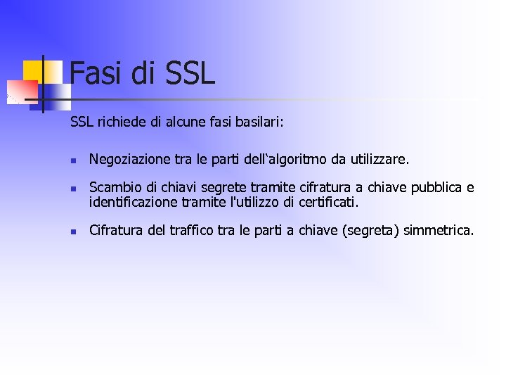 Fasi di SSL richiede di alcune fasi basilari: n n n Negoziazione tra le