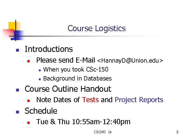 Course Logistics n Introductions n Please send E-Mail <Hannay. D@Union. edu> n n n