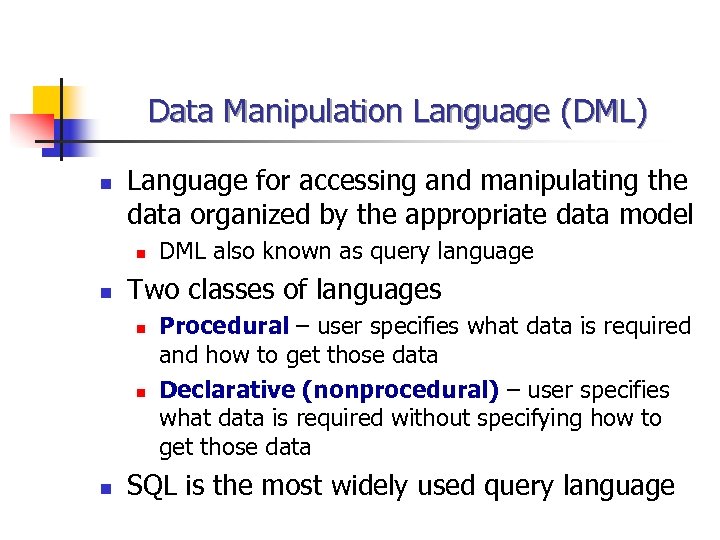Data Manipulation Language (DML) n Language for accessing and manipulating the data organized by