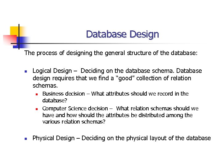 Database Design The process of designing the general structure of the database: n Logical