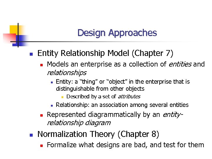 Design Approaches n Entity Relationship Model (Chapter 7) n Models an enterprise as a