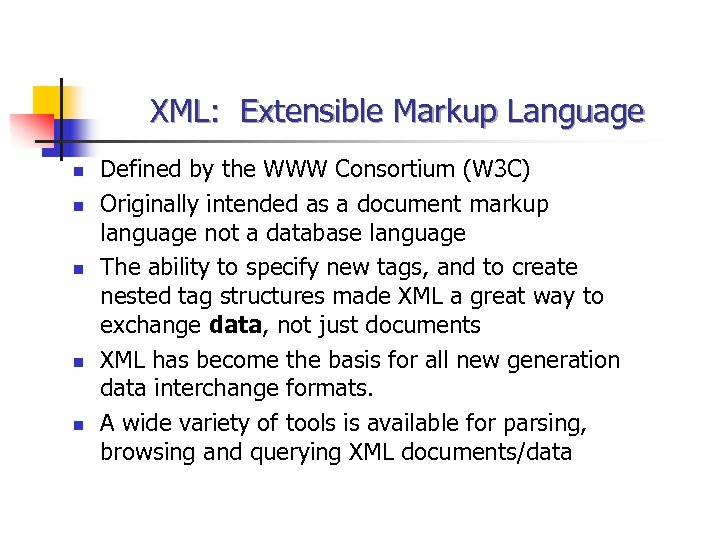 XML: Extensible Markup Language n n n Defined by the WWW Consortium (W 3